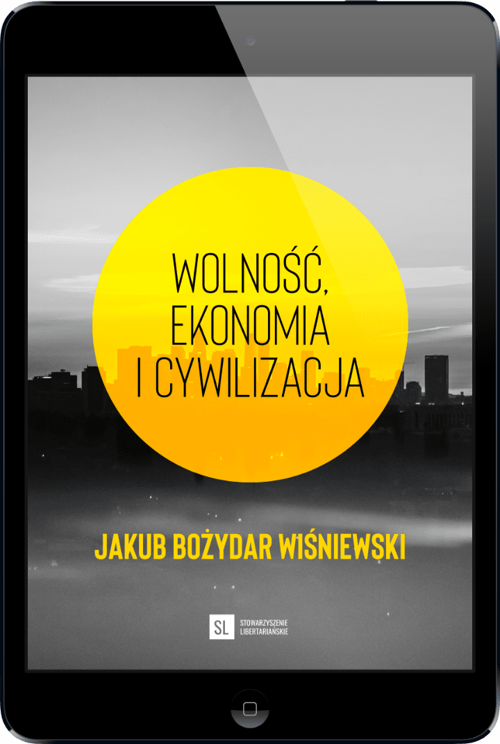 Wolność, ekonomia i cywilizacja - Jakub Boyżydar Wiśniewski